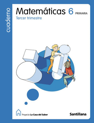 CUADERNO MATEMATICAS, 6º PRIMARIA, 3º TRIMESTRE. LA CASA DEL SABER