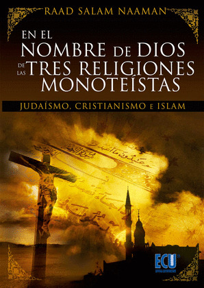 EN EL NOMBRE DE DIOS DE LAS TRES RELIGIONES MONOTEÍSTAS (JUDAÍSMO, CRISTIANÍSMO