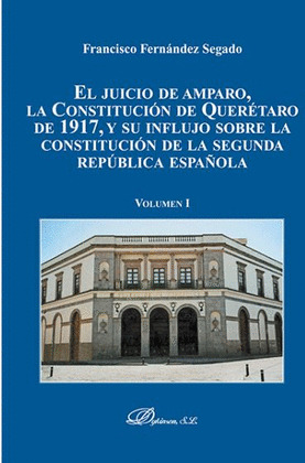 EL JUICIO DE AMPARO, LA CONSTITUCION DE QUERETARO DE 1917, Y SU INFLUJO SOBRE LA