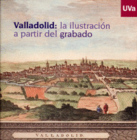 VALLADOLID: LA ILUSTRACION A PARTIR DEL GRABADO.