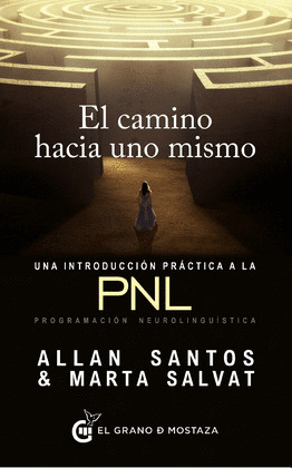CAMINO HACIA UNO MISMO, EL. INTRODUCCION PRACTICA A LA PNL