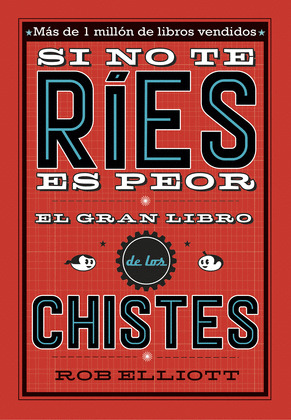 SI NO TE RIES, ES PEOR. EL GRAN LIBRO DE LOS CHISTES
