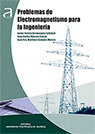 PROBLEMAS DE ELECTROMAGNETISMO PARA LA INGENIERIA