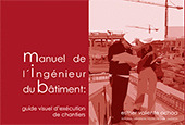 MANUEL DE L'INGENIEUR DU BÂTIMENT:GUIDE VISUEL D'EXECUTION DE CHANTIERS