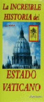 INCREIBLE HISTORIA DEL ESTADO VATICANO, LA