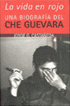 LA VIDA EN ROJO. UNA BIOGRAFIA DEL CHE GUEVARA