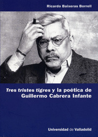 TRES TRISTES TIGRES Y LA POETICA DE GUILLERMO CABRERA INFANTE.(LI