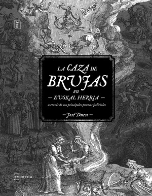 LA CAZA DE BRUJAS EN EUSKAL HERRIA A TRAVES DE SUS PRINCIPALES PROCESOS JUDICIAL