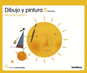 DIBUJO Y PINTURA, EDUCACION PLASTICA, 6º PRIMARIA. PROYECTO LA CASA DEL SABER, 2009