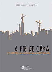 A PIE DE OBRA. DESCUBRIENDO LOS SECRETOS DE LA CONSTRUCCION