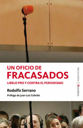 UN OFICIO DE FRACASADOS: LIBELO PRO Y EN CONTRA DEL PERIODISMO