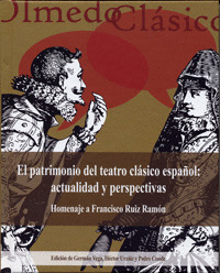 PATRIMONIO DEL TEATRO CLÁSICO ESPAÑOL, EL: ACTUALIDAD Y PERSPECTIVAS. HOMENAJE A