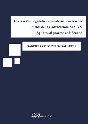 LA CREACION LEGISLATIVA EN MATERIA PENAL EN LOS SIGLOS DE LA CODIFICACION. XIX-X