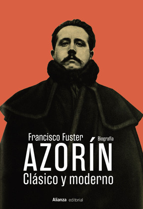 AZORÍN. CLÁSICO Y MODERNO. BIOGRAFÍA