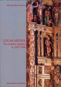 LUCAS MITATA. UN ESCULTOR SINGULAR H. 1525-1598