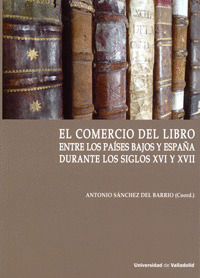 COMERCIO DEL LIBRO ENTRE LOS PAISES BAJOS Y ESPAÑA DURANTE LOS SIGLOS XVI Y XVII