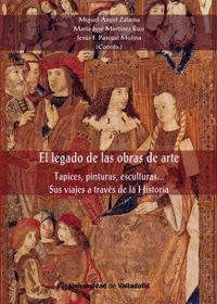 LEGADO DE LAS OBRAS DE ARTE, EL. TAPICES, PINTURAS, ESCULTURAS. SUS VIAJES A TRA