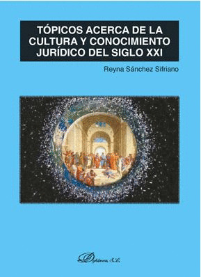 TOPICOS ACERCA DE LA CULTURA Y CONOCIMIENTO JURIDICO DEL SIGLO XXI