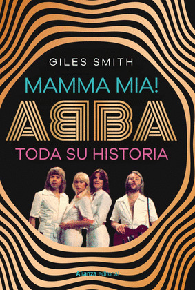 MAMMA MIA! ABBA. TODA SU HISTORIA