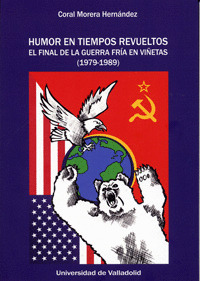 HUMOR EN TIEMPOS REVUELTOS. EL FINAL DE LA GUERRA FRIA EN VIÑETAS (1979-1989)
