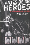 ANTES DE SER HEROES, 1980-2007 (LA HISTORIA HEROES SILENCIO)