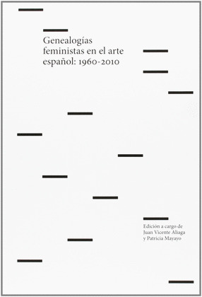 GENEALOGÍAS FEMINISTAS EN EL ARTE ESPAÑOL, 1960-2010