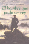HOMBRE QUE PUDO SER REY, EL