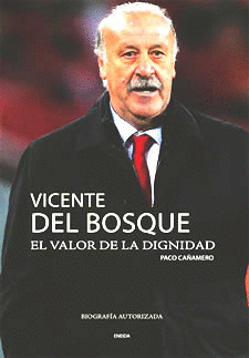 VICENTE DEL BOSQUE. EL TRIUNFO DE LOS VALORES BIOGRAFIA
