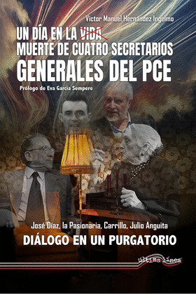 DÍA EN LA VIDA/MUERTE DE CUATRO SECRETARIOS GENERALES DEL PCE, UN
