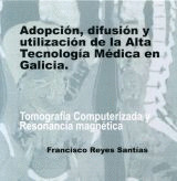 ADOPCIÓN, DIFUSIÓN Y UTILIZACIÓN DE LA ALTA TECNOLOGÍA MÉDICA EN GALICIA: TOMOGRAFIA COMPUTERIZADA Y