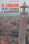CAUCASO, EL:  ENTRE LEYENDAS Y KALASHNIKOV