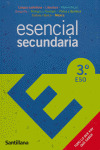 ESENCIAL SECUNDARIA, 3 ESO. LOS CONTENIDOS FUNDAMENTALES PARA REPASAR 3º DE ESO