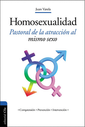 LA HOMOSEXUALIDAD. PASTORAL DE LA ATRACCION AL MISMO SEXO (COMPRENSION, PREVENCI