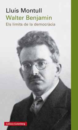 WALTER BENJAMIN. ELS LÍMITS DE LA DEMOCRÀCIA