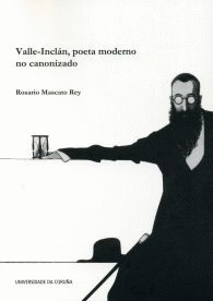 VALLE-INCLÁN, POETA MODERNO NO CANONIZADO