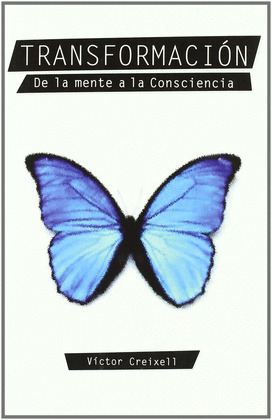 TRANSFORMACION. DE LA MENTE A LA CONSCIENCIA