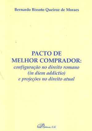 PACTO DE MELHOR COMPRADOR: CONFIGURAÇÃO NO DIREITO ROMANO (IN DIEM ADDICTIO) E P