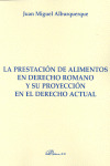 LA PRESTACIÓN DE ALIMENTOS EN DERECHO ROMANO Y SU PROYECCIÓN EN EL DERECHO ACTUA