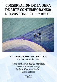 CONSERVACION DE LA OBRA DE ARTE CONTEMPORANEO - NUEVOS CONCEPTOS Y RETOS