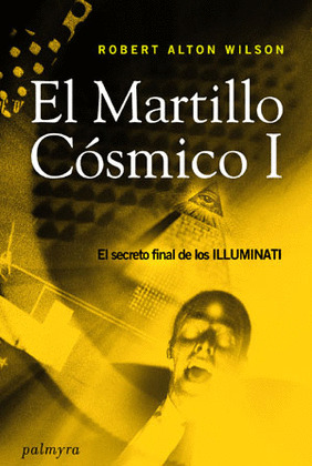 MARTILLO COSMICO, LIBRO I: EL ULTIMO SECRETO DE LOS ILLUMINATI