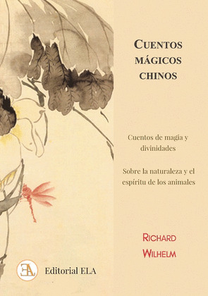 CUENTOS MAGICOS CHINOS: CUENTOS DE MAGIA Y DIVINIDADES. SOBRE LA NATURALEZA Y EL ESPÍRITU DE LOS ANIMALES