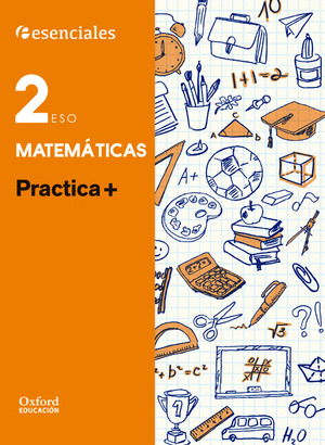 ESENCIALES OXFORD. PRACTICA +. MATEMATICAS 2.º ESO