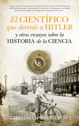 CIENTÍFICO QUE DERROTÓ A HITLER Y OTROS ENSAYOS SOBRE LA HISTORIA DE LA CIENCIA, EL