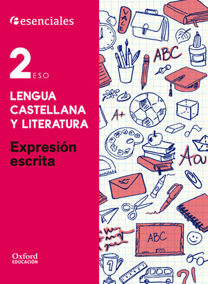 ESENCIALES OXFORD. LENGUA CASTELLANA Y LITERATURA 2.º ESO. EXPRESION ESCRITA