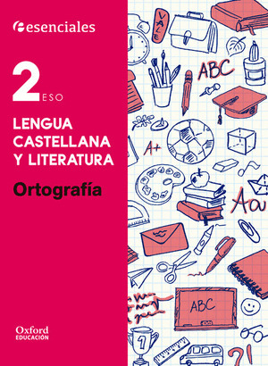 ESENCIALES OXFORD. LENGUA CASTELLANA Y LITERATURA 2.º ESO. ORTOGRAFIA