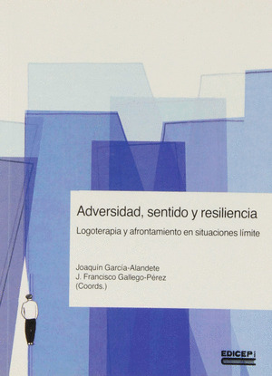 ADVERSIDAD. SENTIDO Y RESILIENCIA. LOGOTERAPIA Y AFRONTAMIEN