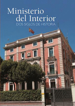 MINISTERIO DEL INTERIOR. DOS SIGLOS DE HISTORIA