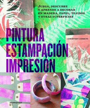 PINTURA, ESTAMPACION, IMPRESIO. NJUEGA, DESCUBRE Y APRENDE A DECORAR EN MADERA,