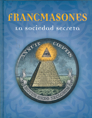 FRANCMASONES. LA SOCIEDAD SECRETA