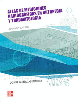 ATLAS DE MEDICIONES RADIOGRAFICAS EN ORTOPEDIA Y TRAUMA